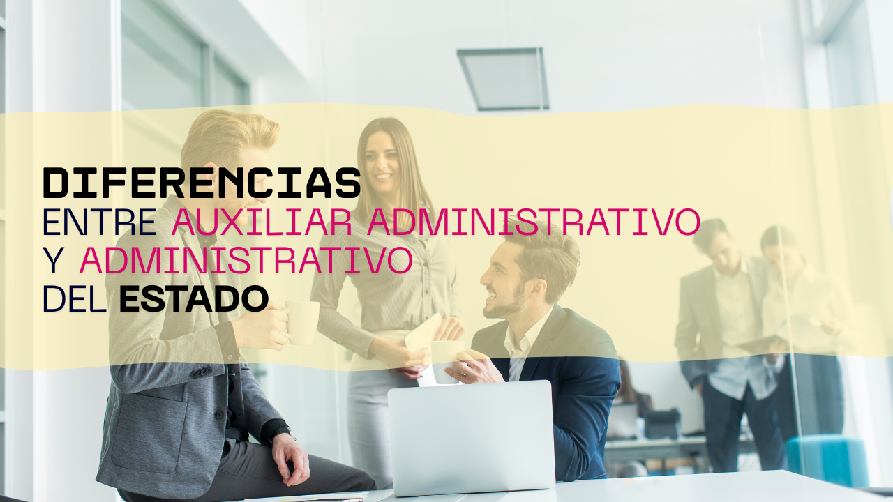 Diferencias entre Auxiliar Administrativo y Administrativo del Estado