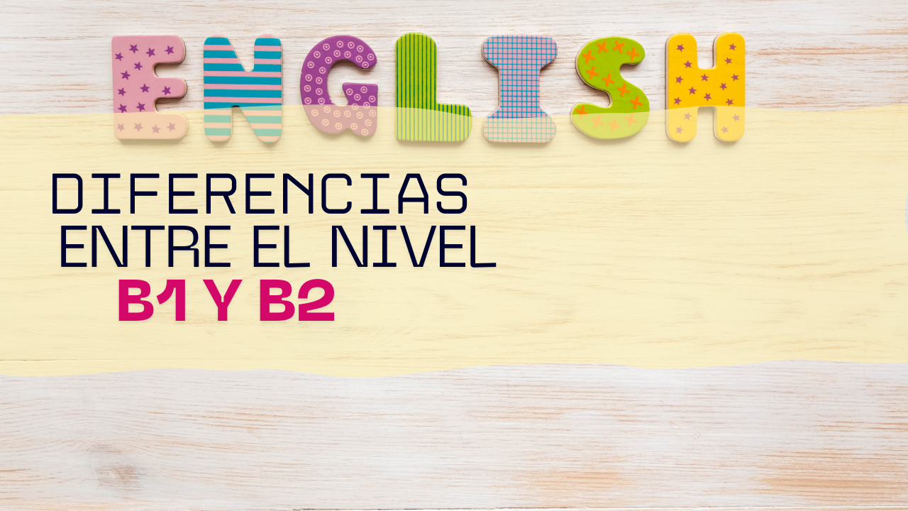 ¿Qué diferencia hay entre el B1 y el B2 de inglés?