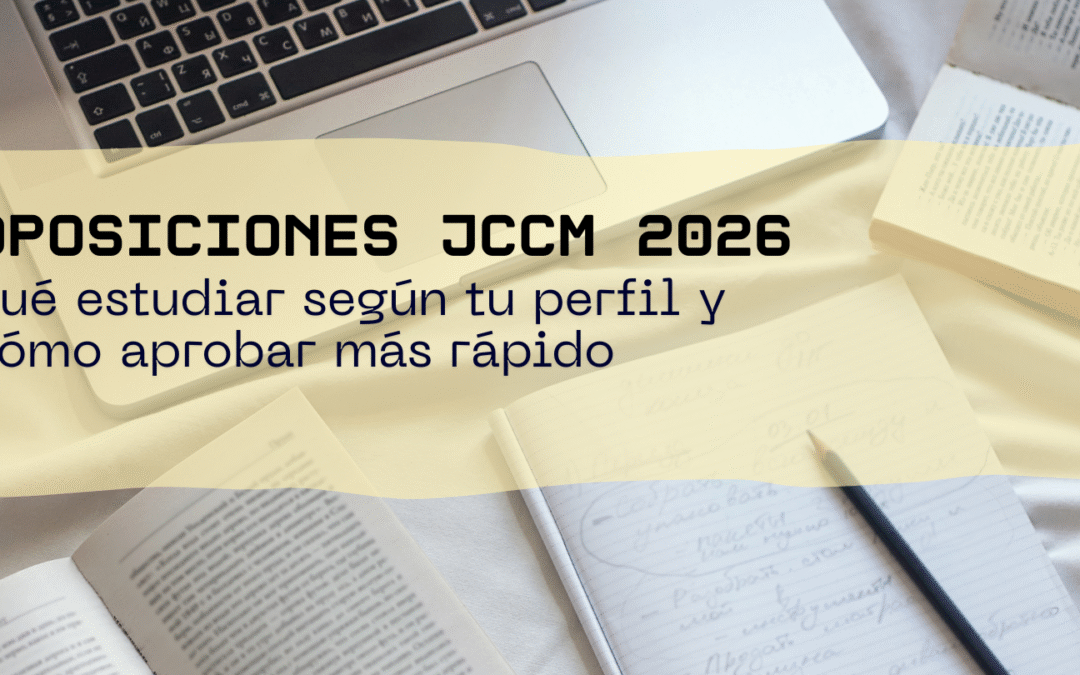 Oposiciones JCCM 2026: qué estudiar según tu perfil y cómo aprobar más rápido