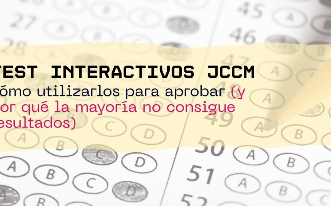 Test oposiciones JCCM: cómo utilizarlos para aprobar (y por qué la mayoría no consigue resultados)